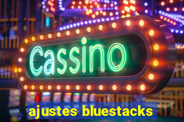 ajustes bluestacks